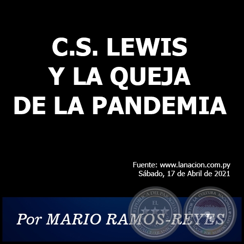 C.S. LEWIS Y LA QUEJA DE LA PANDEMIA - Por MARIO RAMOS-REYES - Sábado, 17 de Abril de 2021